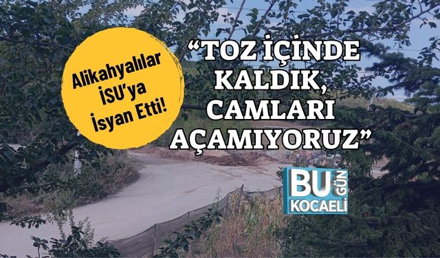 Alikahyalılar İSU’ya İsyan Etti! “Toz İçinde Kaldık, Camları Açamıyoruz”