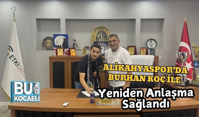 Alikahyaspor’da Burhan Koç ile Yeniden Anlaşma Sağlandı