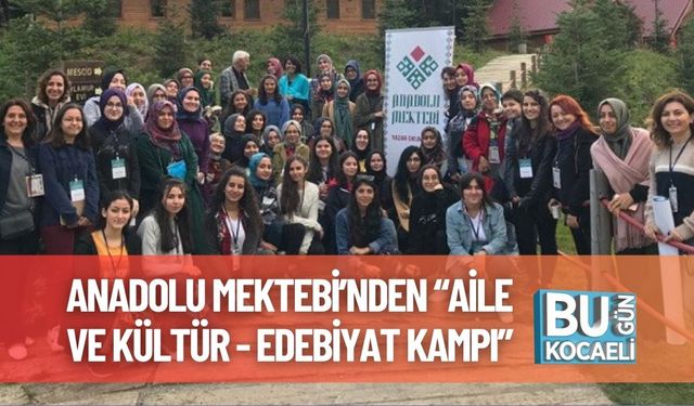 Anadolu Mektebi’nden “Aile ve Kültür - Edebiyat Kampı”