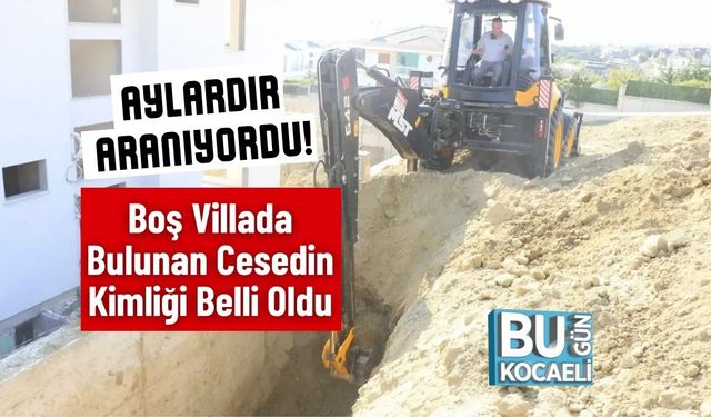 Aylardır Aranıyordu! Boş Villada Bulunan Cesedin Kimliği Belli Oldu