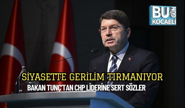 Siyasette Gerilim Tırmanıyor: Bakan Tunç’tan CHP Liderine Sert Sözler