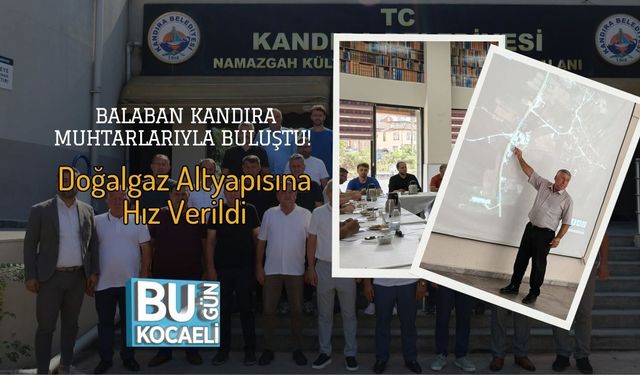 Balaban Kandıra Muhtarlarıyla Buluştu! Doğalgaz Altyapısına Hız Verildi