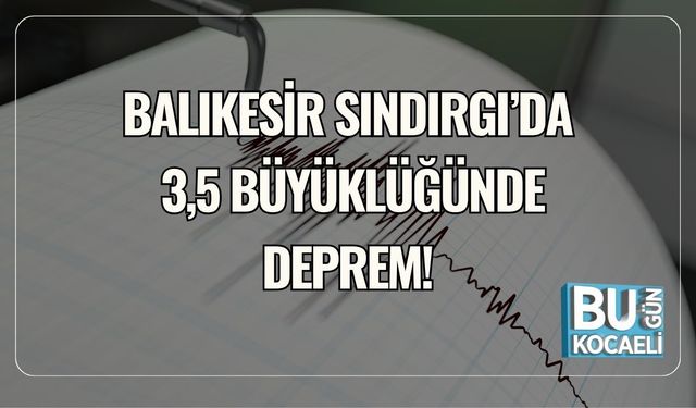 Balıkesir Sındırgı’da 3,5 Büyüklüğünde Deprem!