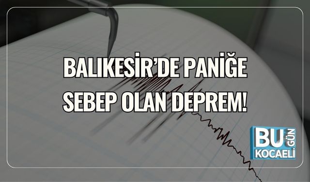 Balıkesir’de Paniğe Sebep Olan Deprem!