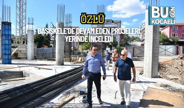 Özlü Başiskele’de Devam Eden Projeleri Yerinde İnceledi