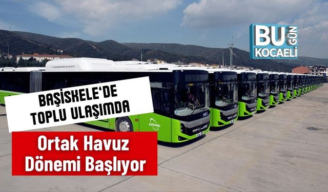 Başiskele’de Toplu Ulaşımda Ortak Havuz Dönemi Başlıyor