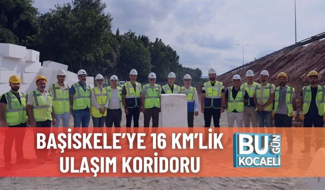 Başiskele’ye 16 Km’lik Ulaşım Koridoru