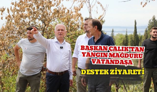 Başkan Çalık’tan Yangın Mağduru Vatandaşa Destek Ziyareti