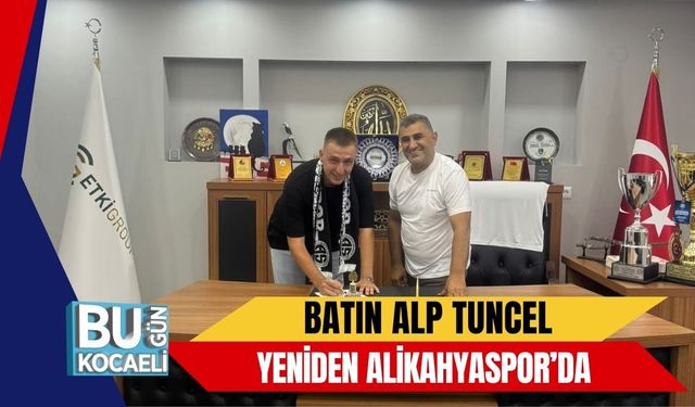 Batın Alp Tuncel Yeniden Alikahyaspor’da