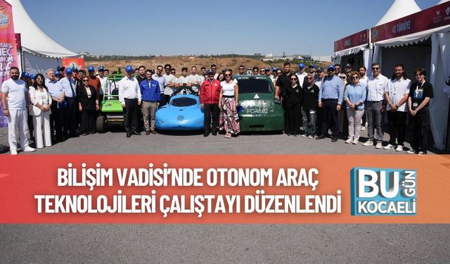 Bilişim Vadisi’nde Otonom Araç Teknolojileri Çalıştayı Düzenlendi