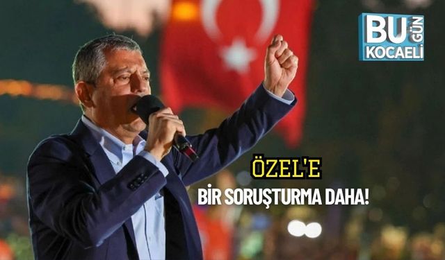 Özel'e Bir Soruşturma Daha!