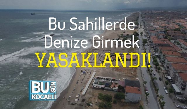 Bu Sahillerde Denize Girmek Yasaklandı!