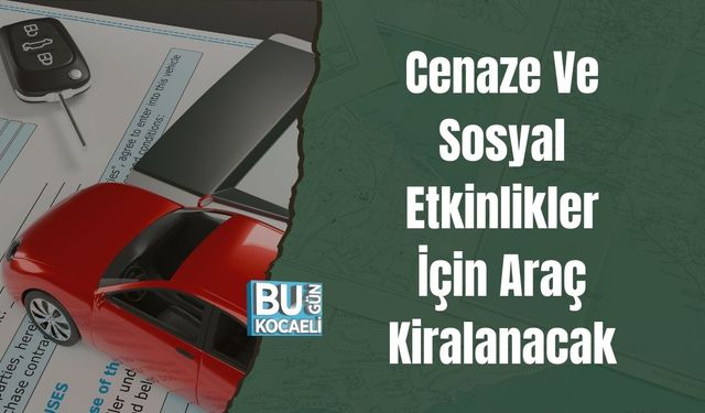 Cenaze Ve Sosyal Etkinlikler İçin Araç Kiralanacak