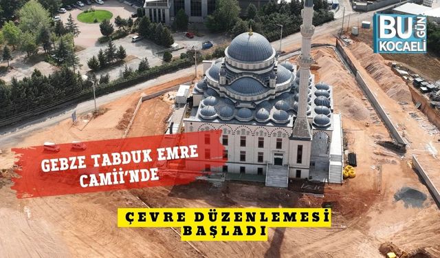 Gebze Tabduk Emre Camii’nde Çevre Düzenlemesi Başladı