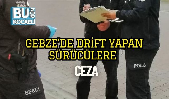 Gebze’de Drift Yapan Sürücülere Ceza