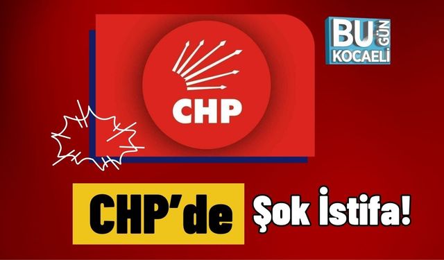 CHP’de Şok İstifa!