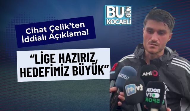 Cihat Çelik’ten İddialı Açıklama! “Lige Hazırız, Hedefimiz Büyük”