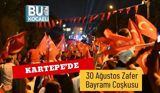 Kartepe’de 30 Ağustos Zafer Bayramı Coşkusu
