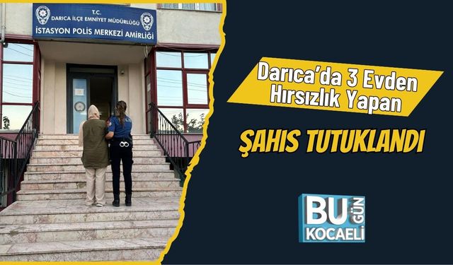 Darıca’da 3 Evden Hırsızlık Yapan Şahıs Tutuklandı