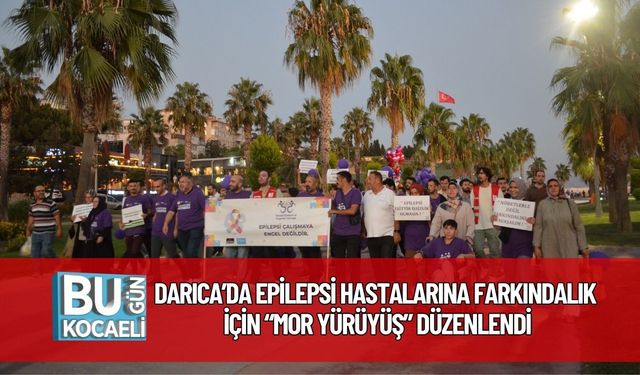 Darıca’da Epilepsi Hastalarına Farkındalık İçin “Mor Yürüyüş” Düzenlendi