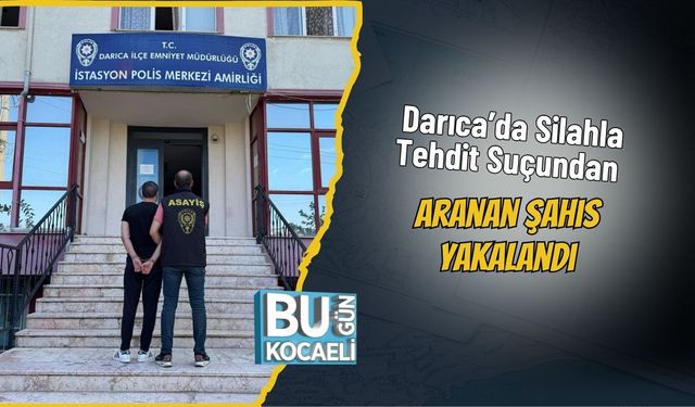 Darıca’da Silahla Tehdit Suçundan Aranan Şahıs Yakalandı