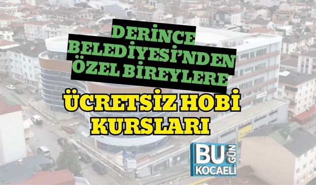 Derince Belediyesi’nden Özel Bireylere Ücretsiz Hobi Kursları
