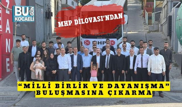 MHP Dilovası’ndan “Milli Birlik ve Dayanışma” Buluşmasına Çıkarma