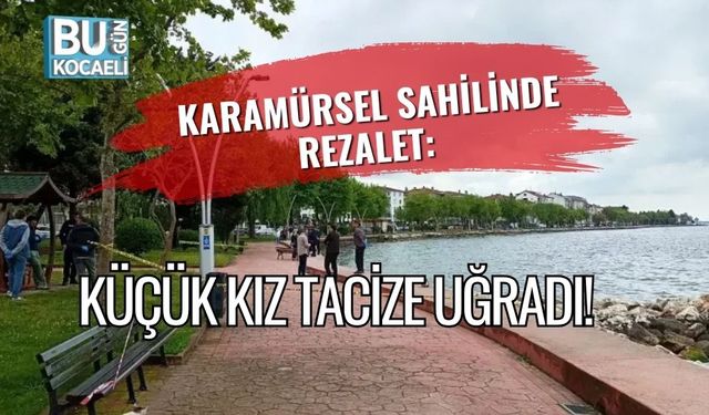 Karamürsel Sahilinde Rezalet: Küçük Kız Tacize Uğradı!