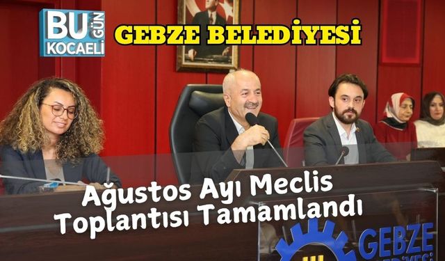 Gebze Belediyesi Ağustos Ayı Meclis Toplantısı Tamamlandı