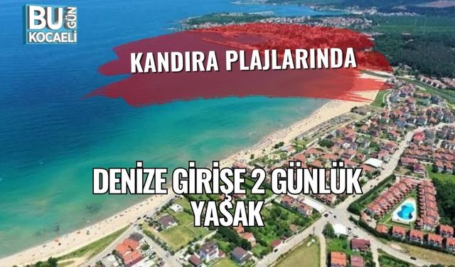 Kandıra Plajlarında Denize Girişe 2 Günlük Yasak