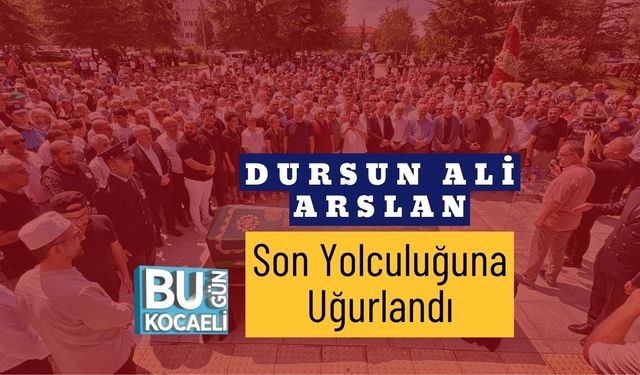 Dursun Ali Arslan Son Yolculuğuna Uğurlandı