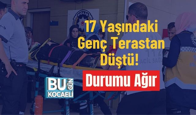 17 Yaşındaki Genç Terastan Düştü! Durumu Ağır