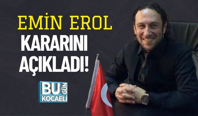 Emin Erol Kararını Açıkladı!