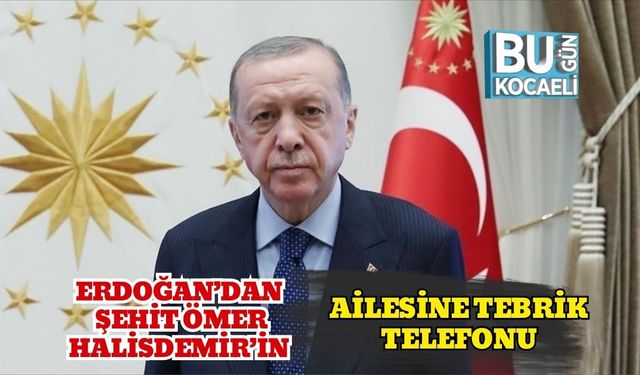 Erdoğan’dan Şehit Ömer Halisdemir’in Ailesine Tebrik Telefonu
