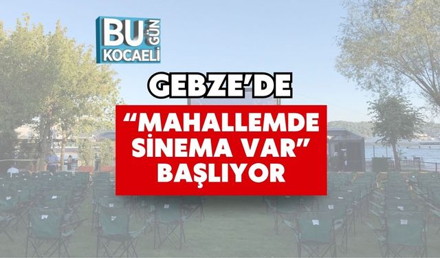 Gebze’de “Mahallemde Sinema Var” Başlıyor