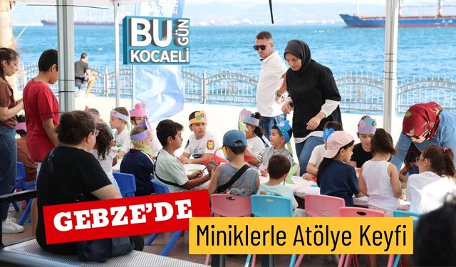 Gebze’de Miniklerle Atölye Keyfi