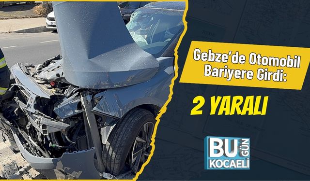 Gebze’de Otomobil Bariyere Girdi: 2 Yaralı