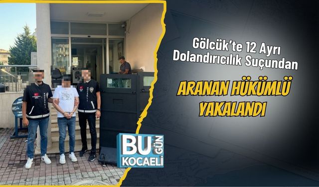 Gölcük’te 12 Ayrı Dolandırıcılık Suçundan Aranan Hükümlü Yakalandı