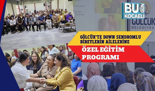 Gölcük’te Down Sendromlu Bireylerin Ailelerine Özel Eğitim Programı