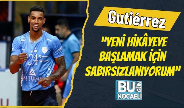 Gutiérrez: “Yeni Hikâyeye Başlamak İçin Sabırsızlanıyorum”