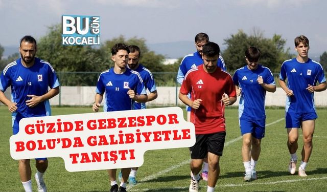Güzide Gebzespor Bolu’da Galibiyetle Tanıştı
