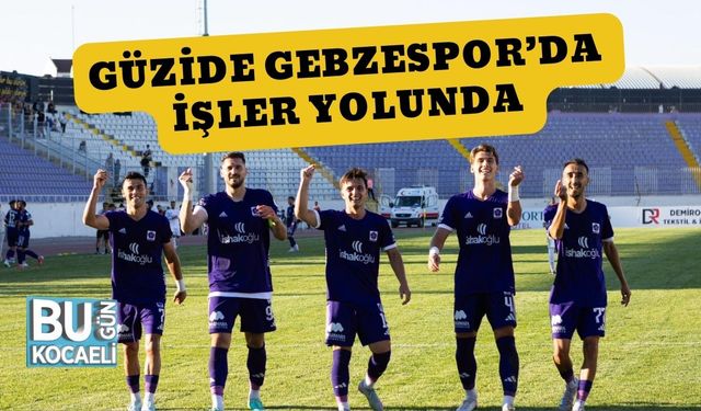 Güzide Gebzespor’da İşler Yolunda