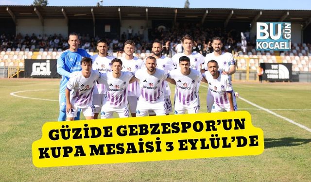 Güzide Gebzespor’un Kupa Mesaisi 3 Eylül’de
