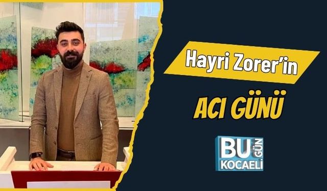 Hayri Zorer’in Acı Günü