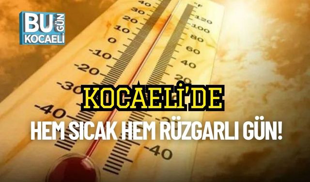 Kocaeli’de Hem Sıcak Hem Rüzgarlı Gün!