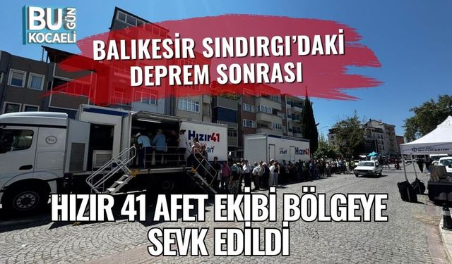 Balıkesir Sındırgı’daki Deprem Sonrası Hızır 41 Afet Ekibi Bölgeye Sevk Edildi