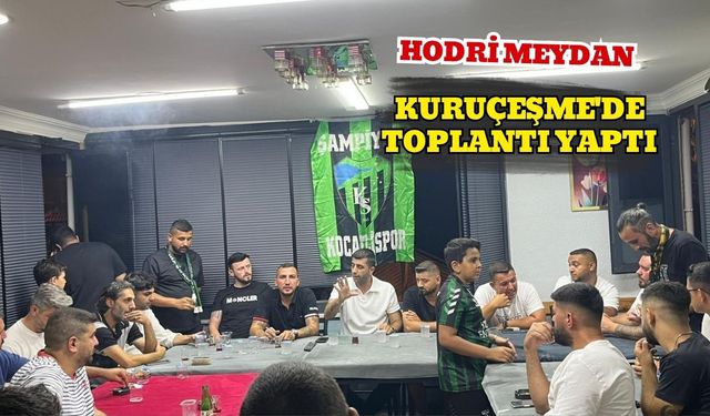 Hodri Meydan Kuruçeşme'de Toplantı Yaptı