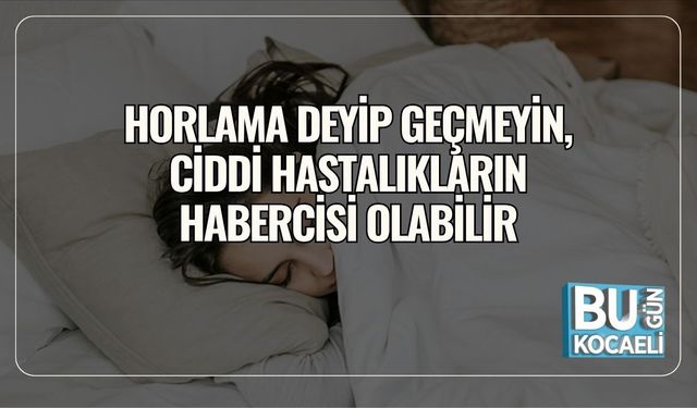 Horlama Deyip Geçmeyin, Ciddi Hastalıkların Habercisi Olabilir