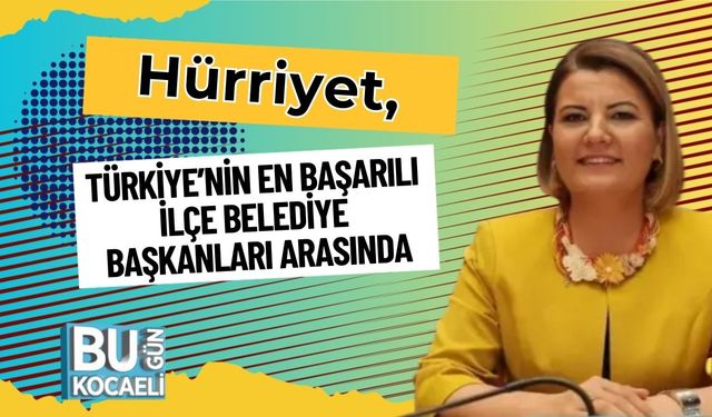 Hürriyet, Türkiye’nin En Başarılı İlçe Belediye Başkanları Arasında