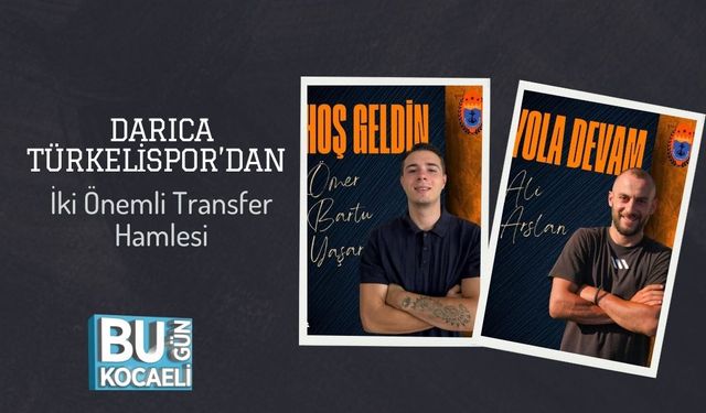 Darıca Türkelispor’dan İki Önemli Transfer Hamlesi
